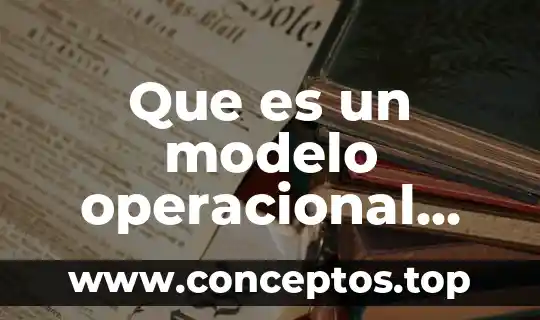 Que es un modelo operacional caracteristicas