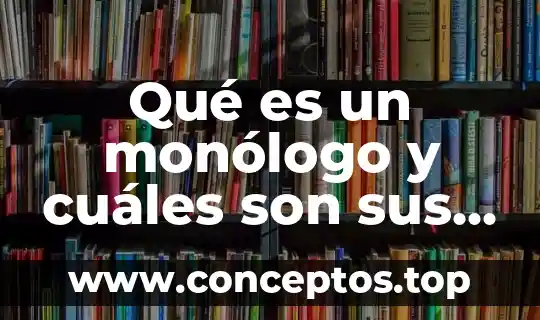 Qué es un monólogo y cuáles son sus características