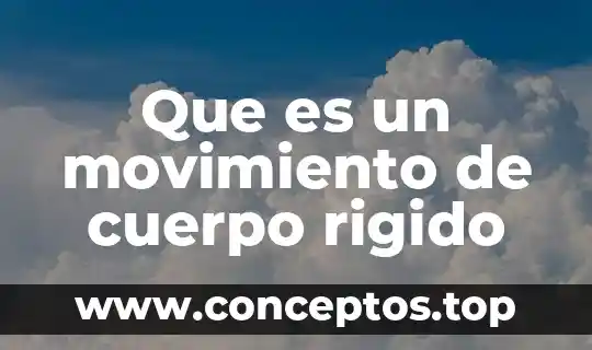 Que es un movimiento de cuerpo rigido