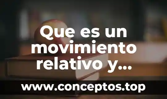Absoluto que es significado y concepto 7 Que es un movimiento relativo y absoluto