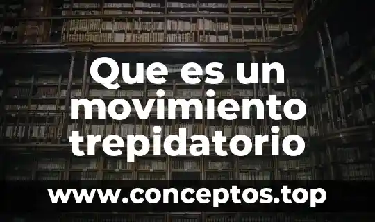 Que es un movimiento trepidatorio