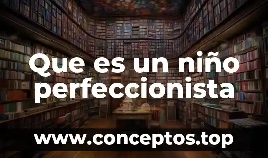 Que es un niño perfeccionista