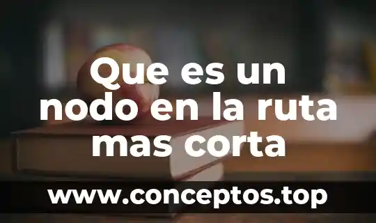 Que es un nodo en la ruta mas corta