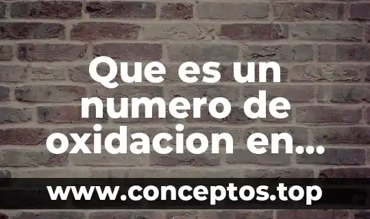 Qué es el número de oxidación de valencia 5 Que es un numero de oxidacion en quimica