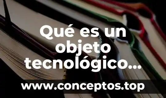 Qué es un objeto tecnológico definición