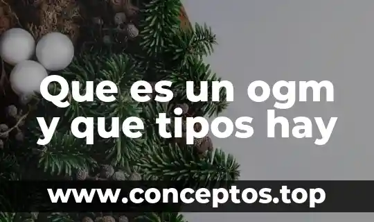 Que es un ogm y que tipos hay