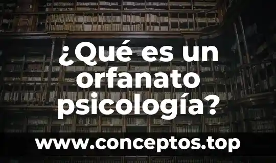 Que es la psicologia del color y que estudia 5 ¿Qué es un orfanato psicología?