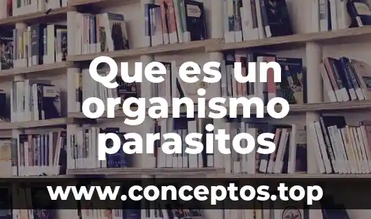 Que es un nombre cientifico de un organismo 5 Que es un organismo parasitos