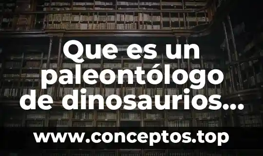 Que es un paleontólogo de dinosaurios para niños