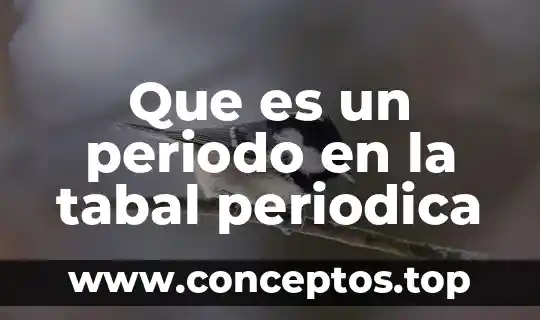 Que es el nombre del elemento en la tabla periodica 7 Que es un periodo en la tabal periodica