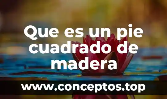 Que es un pie cuadrado de madera