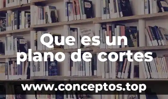 Que es un plano de cortes