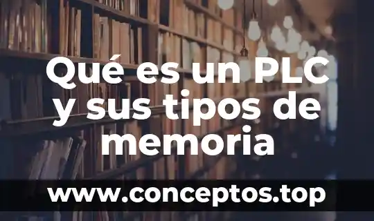 Qué es un PLC y sus tipos de memoria