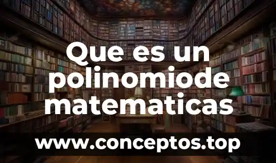 Que es un polinomiode matematicas