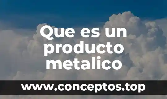 Que es un producto metalico