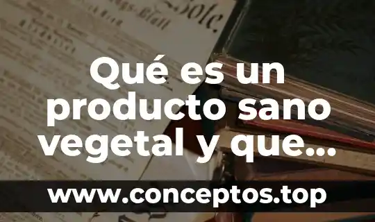 Qué es un producto sano vegetal y que aporta
