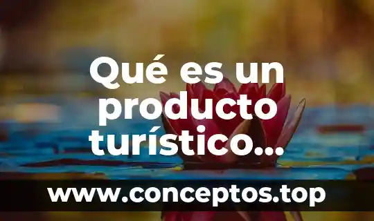 Qué es un producto turístico sustentable
