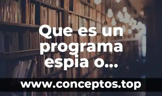 Que es un programa espia o spyware