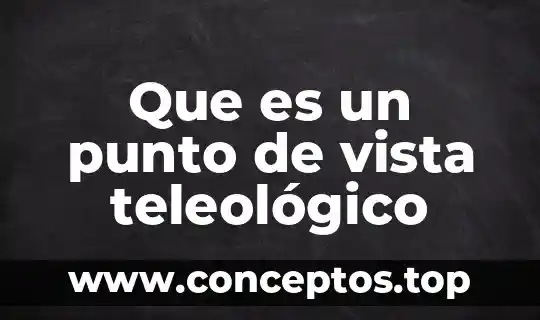 Que es un punto de vista teleológico