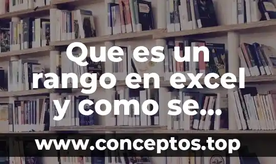 Que es un rango en excel y como se expresa