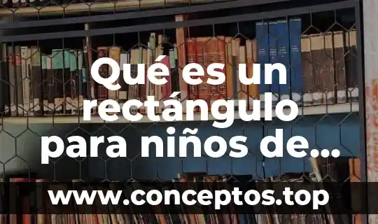 Qué es una carta explicación para niños de preescolar 5 Qué es un rectángulo para niños de preescolar