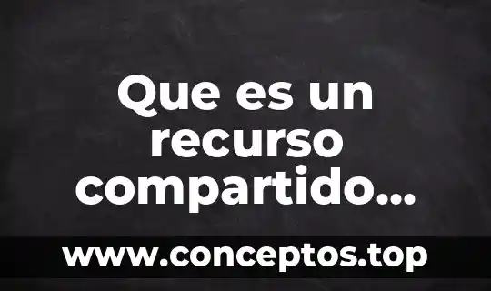 Que es un recurso compartido definicion