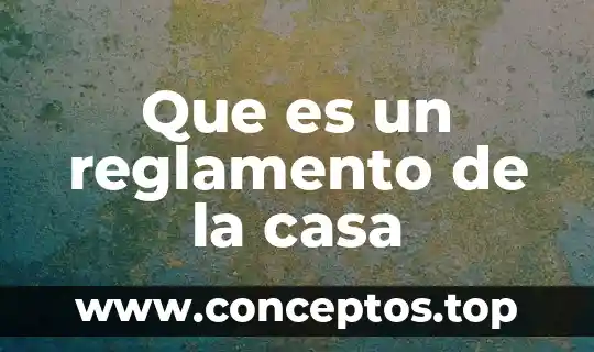 Que es un reglamento de la casa