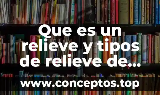 Que es relieve significado 4 Que es un relieve y tipos de relieve de mexico
