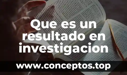 Que es un resultado en investigacion