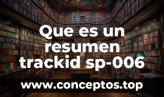 Que es un resumen trackid sp-006