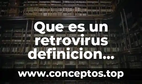 Que es un retrovirus definicion corta