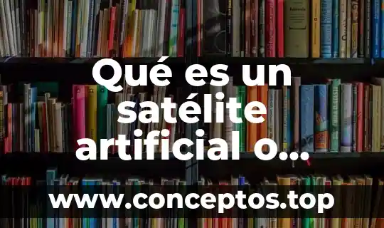 Qué es un satélite artificial o natural