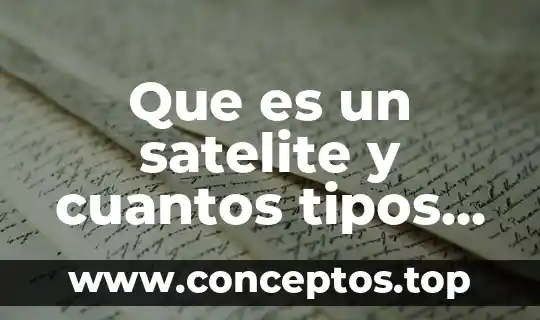 Que es un satelite y cuantos tipos hay