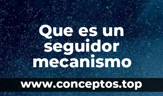Que es un seguidor mecanismo