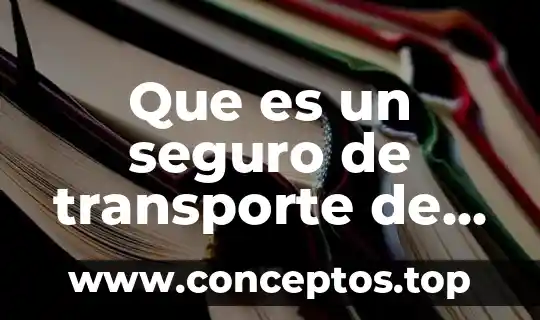 Que es un seguro de transporte de carga