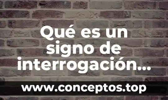 Qué es un signo de interrogación características