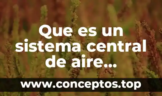 Que es un sistema central de aire acondicionado