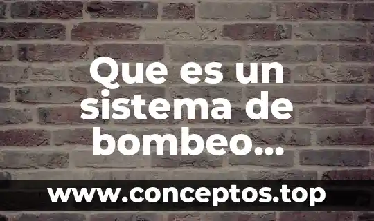 Que es un sistema de bombeo hidráulico
