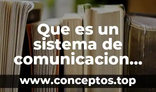 Que es un sistema de comunicacion definicion