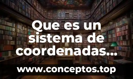 Absoluto que es significado y concepto 6 Que es un sistema de coordenadas absoluto