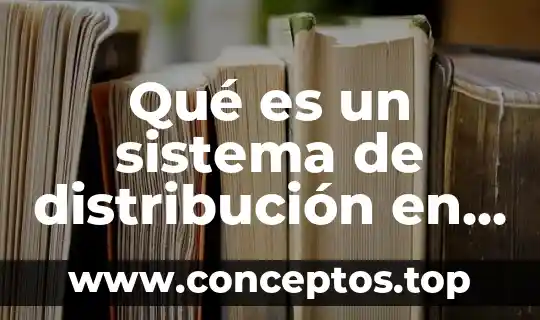 Qué es un sistema de distribución en una empresa