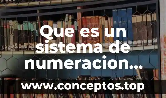 Qué es el sistema chino japonés no numeración 7 Que es un sistema de numeracion unam