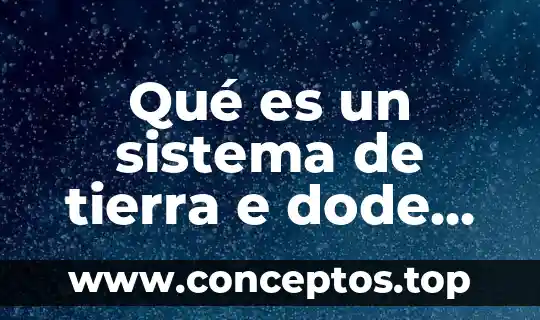 Qué es un sistema de tierra e dode se aplica