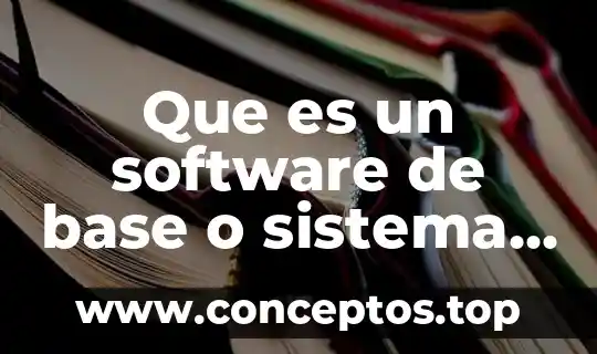 Que es un software de base o sistema operativo