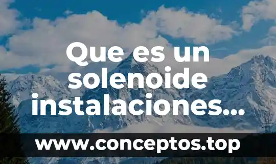 Que es una planta electricas 3 Que es un solenoide instalaciones electricas