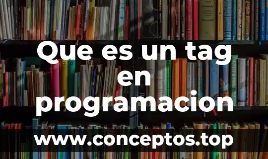 Que es un tag en programacion