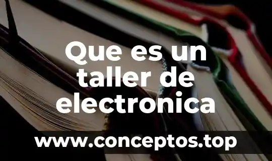 Que es un taller de electronica