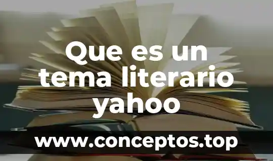 Que es un tema literario yahoo