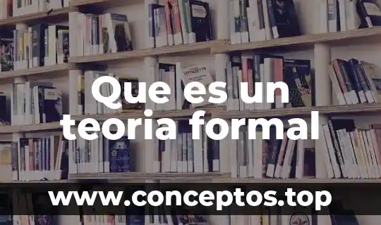Que es un teoria formal