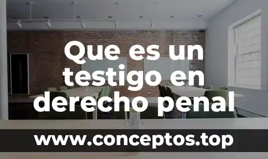Que es un testigo en derecho penal